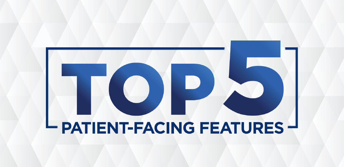 Our Users' Top 5 Patient Facing Features